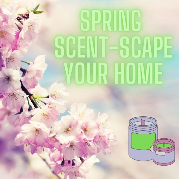 Spring Scent-Scape Your Home